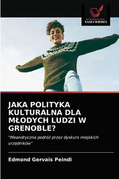 portada Jaka Polityka Kulturalna Dla Mlodych Ludzi W Grenoble? (in Polaco)