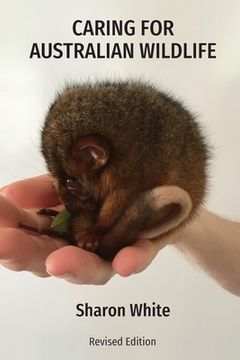 portada Caring for Australian Wildlife: A practical guide to the management of sick, injured and orphaned native animals (in English)