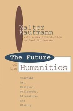 portada The Future of the Humanities: Teaching Art, Religion, Philosophy, Literature and History (en Inglés)