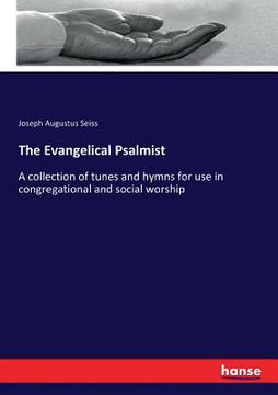 portada The Evangelical Psalmist: A collection of tunes and hymns for use in congregational and social worship (en Inglés)