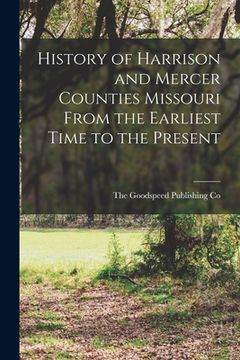 portada History of Harrison and Mercer Counties Missouri From the Earliest Time to the Present (en Inglés)
