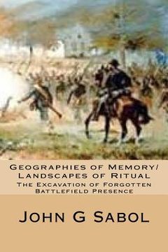 portada Geographies of Memory/Landscapes of Ritual: The Excavation of Forgotten Battlefield Presence