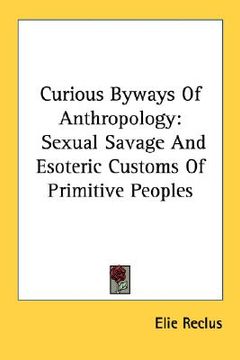 portada curious byways of anthropology: sexual savage and esoteric customs of primitive peoples (in English)