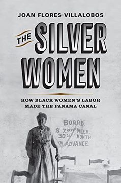 portada The Silver Women: How Black Women’S Labor Made the Panama Canal (Politics and Culture in Modern America) (in English)