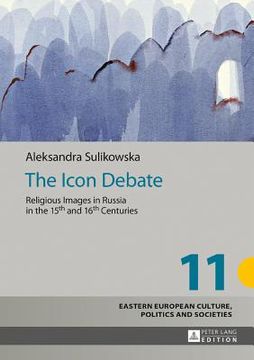 portada The Icon Debate; Religious Images in Russia in the 15th and 16th Centuries (en Inglés)
