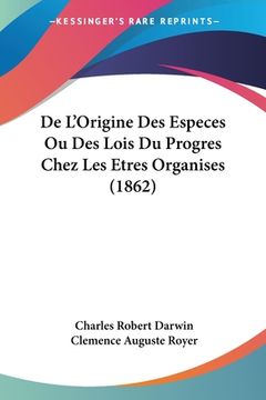 portada De L'Origine Des Especes Ou Des Lois Du Progres Chez Les Etres Organises (1862) (en Francés)