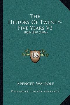 portada the history of twenty-five years v2: 1865-1870 (1904) (en Inglés)
