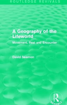 portada A Geography of the Lifeworld (Routledge Revivals): Movement, Rest and Encounter (en Inglés)