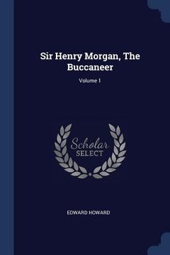 portada Sir Henry Morgan, The Buccaneer; Volume 1 (en Inglés)