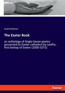 portada The Exeter Book: an anthology of Anglo-Saxon poetry presented to Exeter cathedral by Leofric, first bishop of Exeter (1050-1071) (en Inglés)