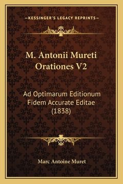 portada M. Antonii Mureti Orationes V2: Ad Optimarum Editionum Fidem Accurate Editae (1838) (en Latin)