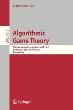 portada algorithmic game theory: 5th international symposium, sagt 2012, barcelona, spain, october 22-23, 2012. proceedings (en Inglés)