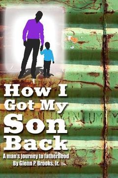 portada How I Got My Son Back: A man's journey to fatherhood (en Inglés)