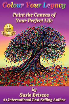 portada Colour Your Legacy: Paint the Canvas of Your Perfect Life (Volume 1) (en Inglés)