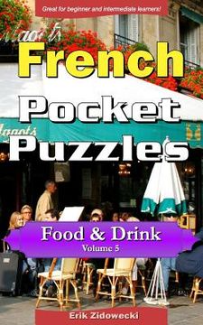 portada French Pocket Puzzles - Food & Drink - Volume 5: A collection of puzzles and quizzes to aid your language learning (en Francés)