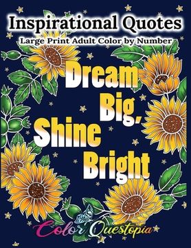 portada Inspirational Quotes Large Print Adult Color by Number - Dream Big, Shine Bright: Positive, Motivational and Uplifting Coloring Book (en Inglés)