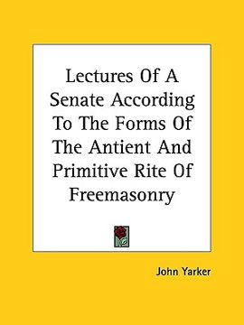 portada lectures of a senate according to the forms of the antient and primitive rite of freemasonry (en Inglés)
