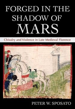 portada Forged in the Shadow of Mars: Chivalry and Violence in Late Medieval Florence (en Inglés)