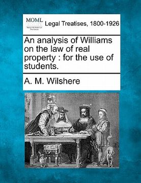 portada an analysis of williams on the law of real property: for the use of students. (in English)