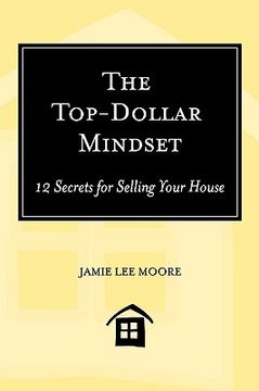 portada the top-dollar mindset: 12 secrets for selling your house (en Inglés)