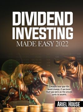 portada Dividend Investing Made Easy 2022: Imagine how your life would change, if you knew that you were on the proven path to wealth (en Inglés)