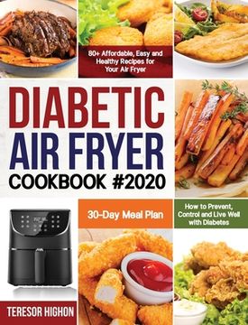 portada Diabetic Air Fryer Cookbook #2020: 80+ Affordable, Easy and Healthy Recipes for Your Air Fryer How to Prevent, Control and Live Well with Diabetes 30- (in English)
