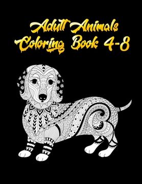 portada Adult Animals coloring book 4-8: Awesome 100+ Coloring Animals, Birds, Mandalas, Butterflies, Flowers, Paisley Patterns, Garden Designs, and Amazing S (en Inglés)