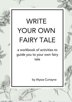 portada Write Your Own Fairy Tale: A workbook of activities to lead you to your own fairy tale (en Inglés)