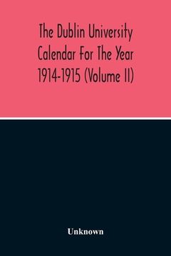 portada The Dublin University Calendar For The Year 1914-1915 (Volume Ii) (en Inglés)
