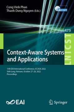 portada Context-Aware Systems and Applications: 11th Eai International Conference, Iccasa 2022, Vinh Long, Vietnam, October 27-28, 2022, Proceedings (en Inglés)