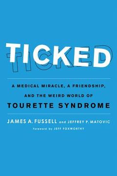 portada Ticked: A Medical Miracle, a Friendship, and the Weird World of Tourette Syndrome (en Inglés)