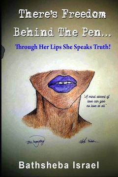 portada There's Freedom Behind The Pen: Through Her Lips She Speaks True (en Inglés)