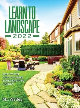 portada Learn to Landscape 2022: Step-By-Step Guide to Make Your Beautiful Garden (en Inglés)