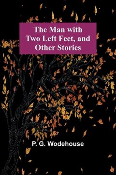 portada The Man with Two Left Feet, and Other Stories (en Inglés)