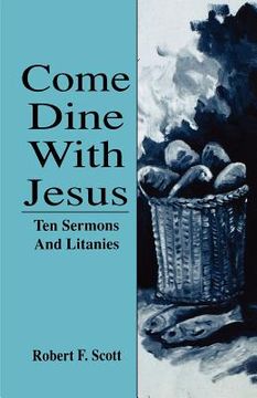 portada come dine with jesus: ten sermons and litanies