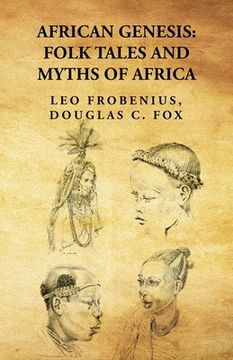 portada African Genesis: Folk Tales and Myths of Africa: Folk Tales and Myths of Africa By: Leo Frobenius, Douglas C. Fox (en Inglés)