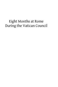 portada Eight Months at Rome During the Vatican Council (en Inglés)