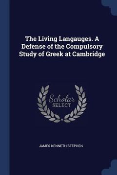 portada The Living Langauges. A Defense of the Compulsory Study of Greek at Cambridge (en Inglés)