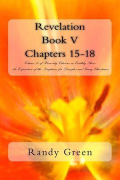 portada Revelation Book V: Chapters 15-18: Volume 10 of Heavenly Citizens in Earthly Shoes, An Exposition of the Scriptures for Disciples and You (in English)