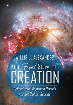 portada the real story of creation: defined word approach reveals ancient biblical secrets (en Inglés)