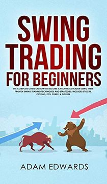 portada Swing Trading for Beginners: The Complete Guide on how to Become a Profitable Trader Using These Proven Swing Trading Techniques and Strategies. Includes Stocks, Options, Etfs, Forex, & Futures (en Inglés)