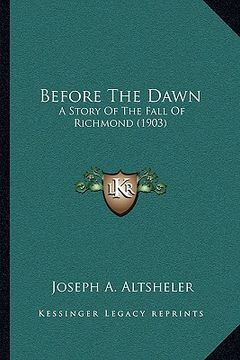 portada before the dawn: a story of the fall of richmond (1903) (in English)