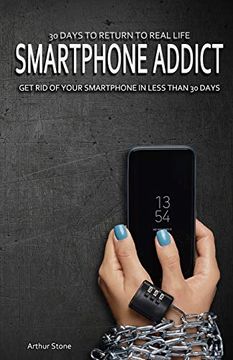 portada 30 Days to Return to Real Life: Smartphone Addict: Get Rid of Your Smartphone in Less than 30 Days (en Inglés)