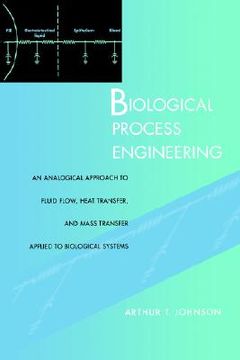 portada biological process engineering: an analogical approach to fluid flow, heat transfer, and mass transfer applied to biological systems (en Inglés)