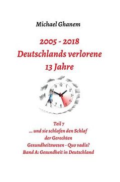 portada Deutschlands Verlorene 13 Jahre: Teil 7: Gesundheitswesen quo Vadis? Band a: Gesundheit in Deutschland (in German)