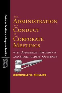 portada The Administration and Conduct of Corporate Meetings: With Appendixes, Precedents and Shareholders' Questions (en Inglés)