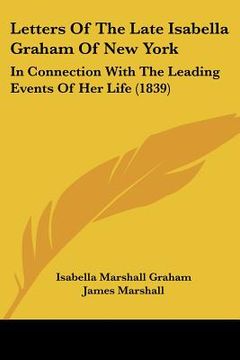 portada letters of the late isabella graham of new york: in connection with the leading events of her life (1839) (in English)