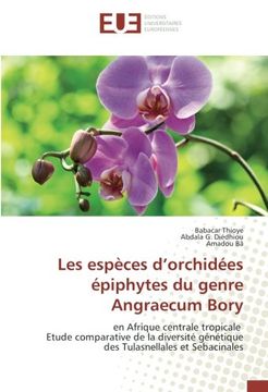 portada Les espèces d'orchidées épiphytes du genre Angraecum Bory: en Afrique centrale tropicale Etude comparative de la diversité génétique des Tulasnellales et Sebacinales