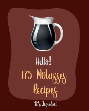 portada Hello! 175 Molasses Recipes: Best Molasses Cookbook Ever For Beginners [Gingerbread Cookbook, Vegetarian Barbecue Cookbook, Easy Homemade Cookie Co (in English)