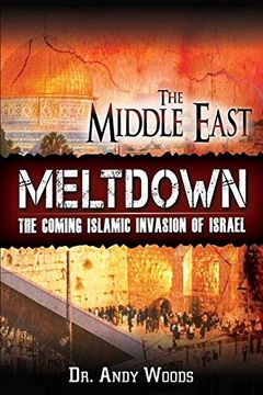 portada The Middle East Meltdown: The Coming Islamic Invasion of Israel (in English)